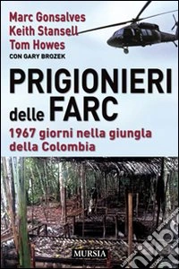 Prigionieri delle FARC. 1967 giorni nella giungla della Colombia libro