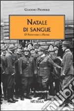 Natale di sangue. D'Annunzio a Fiume libro