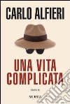 Una vita complicata libro di Alfieri Carlo