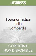 Toponomastica della Lombardia libro