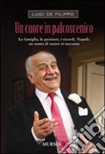 Un cuore in palcoscenico. La famiglia, le passioni, i ricordi, Napoli: un uomo di teatro si racconta libro