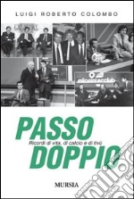 Passo doppio. Ricordi di vita, di calcio e di tivù