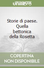 Storie di paese. Quella bettonica della Rosetta libro