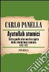 Ayatollah atomici. Tutto quello che non ho capito della rivoluzione iraniana 1978-1979 libro