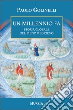 Un millenio fa. Storia globale del pieno Medioevo libro