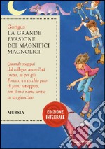 La grande evasione dei Magnifici Magnolici. Ediz.  libro