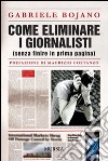 Come eliminare i giornalisti (senza finire in prima pagina) libro