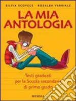 La mia antologia. Testi graduati. Per la Scuola media libro