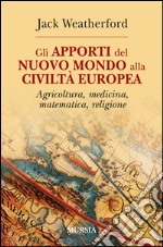 Gli apporti del nuovo mondo alla civiltà Europea. Agricoltura, medicina, matematica, religione