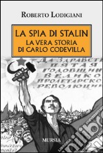 La spia di Stalin. La vera storia di Carlo Codevilla