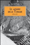 Le aquile delle Tofane. 1915-1917 libro di Viazzi Luciano