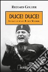 Duce! Duce! Ascesa e caduta di Benito Mussolini libro di Collier Richard