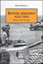 Batterie semoventi Alzo Zero. Quelli di El Alamein libro