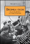 Diecimila occhi. La guerra segreta del Vallo Atlantico libro di Collier Richard