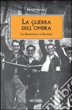 La guerra dell'ombra. La Resistenza in Europa libro