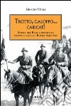 Trotto, galoppo... Caricat! Storia del raggruppamento truppe a cavallo. Russia 1942-1943 libro di Vitali Giorgio