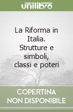 La Riforma in Italia. Strutture e simboli, classi e poteri libro