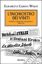 L'inchiostro dei vinti. Stampa e ideologia neofascista. 1945-1953 libro