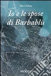 Io e le spose di Barbablù libro di Celico Ada