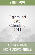 I giorni dei gatti. Calendario 2011 libro