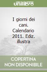 I giorni dei cani. Calendario 2011. Ediz. illustra libro