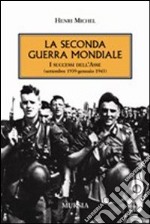 La seconda guerra mondiale. I successi dell'Asse (settembre 1939-gennaio 1943) libro