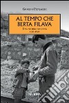 Al tempo che Berta filava. Una storia italiana 1943-1948 libro di Petracchi Giorgio