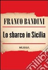 Lo sbarco in Sicilia libro di Bandini Franco