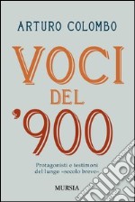 Voci del 900. Protagonisti e testimoni nell'Italia del lungo «secolo breve» libro