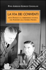 La via dei conventi. Ante Pavelic e il terrorismo ustascia dal Fascismo alla Guerra Fredda libro