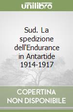 Sud. La spedizione dell'Endurance in Antartide 1914-1917 libro