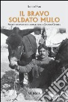 Il bravo soldato mulo. storie di uomini e animali nella grande guerra libro di Fabi Lucio