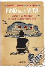 Fino alla vita. Storia di un ragazzo in fuga dall'Afghanistan libro