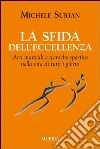 La sfida dell'eccellenza. Arti marziali e tecniche sportive nella vita di tutti i giorni libro di Surian Michele