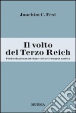 Il volto del Terzo Reich. Profilo degli uomini chiave della Germania nazista libro