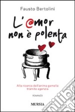 L'amor non è polenta. Alla ricerca dell'anima gemella tramite agenzia libro