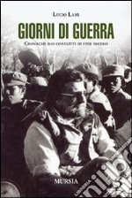 Giorni di guerra. Cronache dai conflitti di fine secolo libro