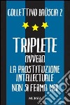 Triplete. Ovvero la prostituzione intellectuale non si ferma mai libro di Collettivo Bauscia