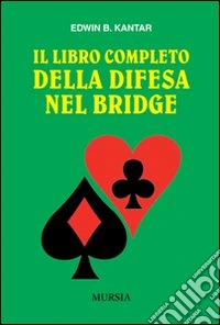 Il libro completo della difesa nel bridge