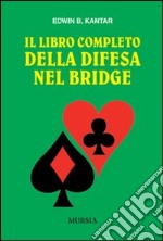 Il libro completo della difesa nel bridge libro