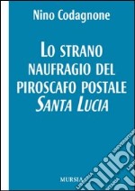 Lo strano naufragio del piroscafo postale Santa Lucia libro