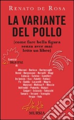 La variante del pollo (come fare bella figura senza aver mai letto un libro). Esercizi sullo stile di: Alberoni, Baricco, Bartezzaghi, Benni, Bergonzoni, Berselli libro