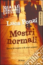 Mostri normali. Storie di morte e di altri misteri libro