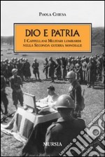 Dio e patria. I cappellani militari lombardi nella Seconda guerra mondiale libro