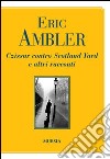 Czissar contro Scotland Yard e altri racconti libro di Ambler Eric