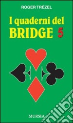 I quaderni del bridge. Vol. 5