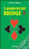 I quaderni del bridge. Vol. 5 libro