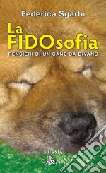 La FIDOsofia. Pensieri di un cane da divano