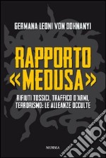 Rapporto «Medusa». Rifiuti tossici, traffico d'armi, terrorismo: le alleanze occulte libro