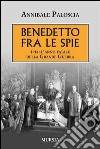 Benedetto fra le spie 1914. L'anno fatale della grande guerra libro